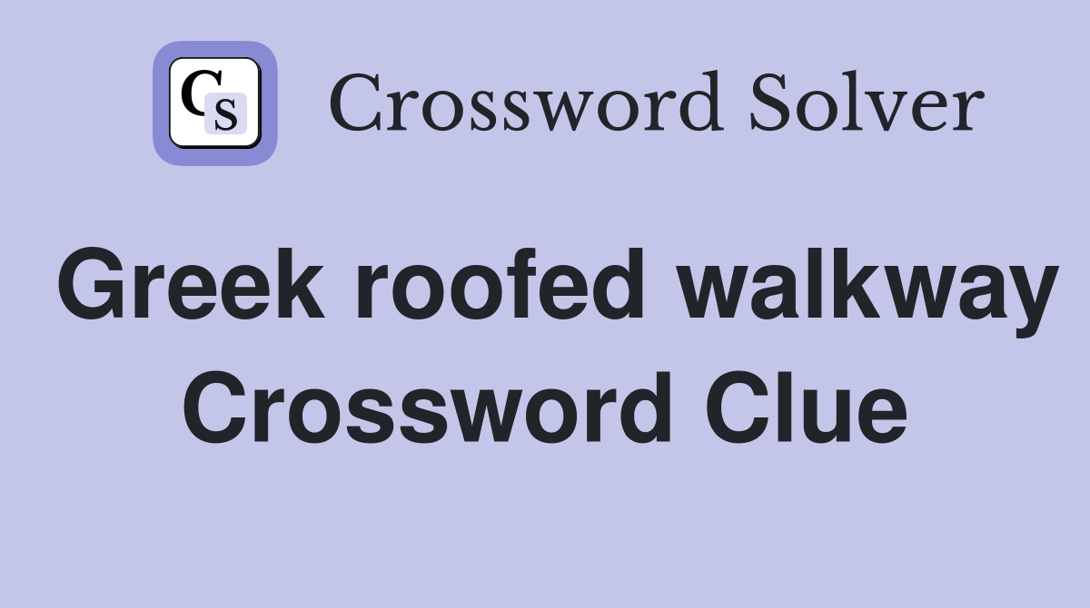 Greek roofed walkway Crossword Clue Answers Crossword Solver